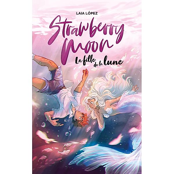 Strawberry Moon - La fille de la lune / Moon Bd.1, Laia Lopez