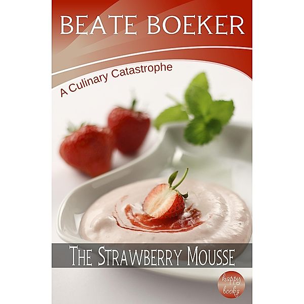 Strawberry Mousse (A Culinary Catastrophe - #2) / Beate Boeker, Beate Boeker