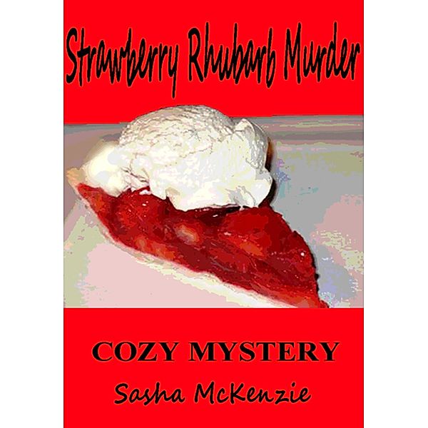 Strawberry Rhubarb Murder: A Cozy Mystery (Spring Grove Mystery Series, #2) / Spring Grove Mystery Series, Sasha Mckenzie