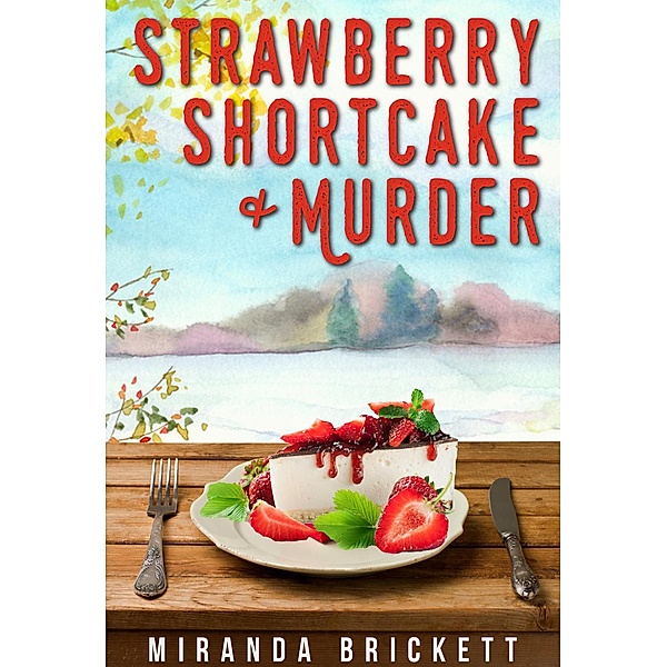 Strawberry Shortcake & Murder (A Prairie Crocus Cozy Mystery, #9) / A Prairie Crocus Cozy Mystery, Miranda Brickett