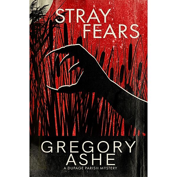 Stray Fears (The DuPage Parish Mysteries, #1) / The DuPage Parish Mysteries, Gregory Ashe