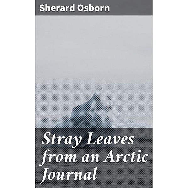 Stray Leaves from an Arctic Journal, Sherard Osborn