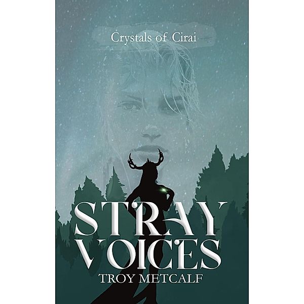 Stray Voices (Crystals of Cirai, #2) / Crystals of Cirai, Troy Metcalf