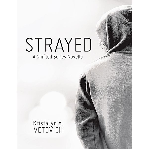 Strayed: A Shifted Series Novella, Kristalyn A. Vetovich