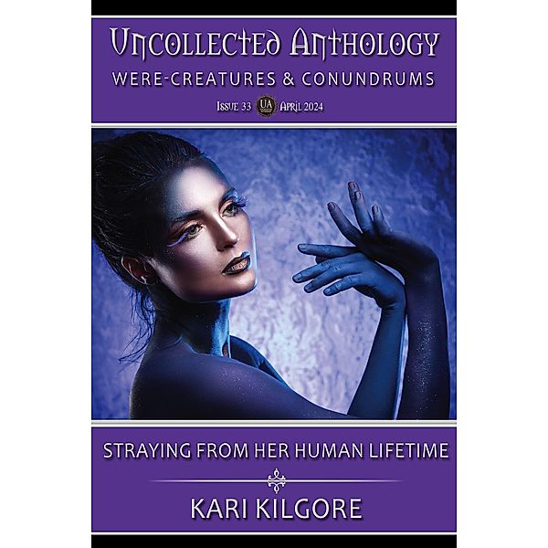 Straying from Her Human Lifetime (Uncollected Anthology: Were-Creatures & Conundrums) / Uncollected Anthology: Were-Creatures & Conundrums, Kari Kilgore