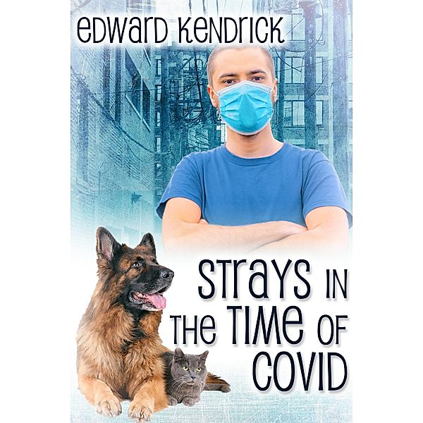 Strays in the Time of COVID / JMS Books LLC, Edward Kendrick