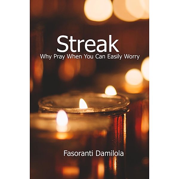 Streak: Why Pray When You Can Easily Worry, Fasoranti Damilola