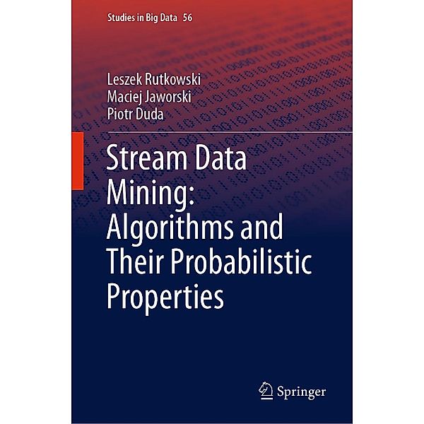 Stream Data Mining: Algorithms and Their Probabilistic Properties / Studies in Big Data Bd.56, Leszek Rutkowski, Maciej Jaworski, Piotr Duda