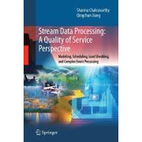 Stream Data Processing: A Quality of Service Perspective / Advances in Database Systems Bd.36, Sharma Chakravarthy, Qingchun Jiang