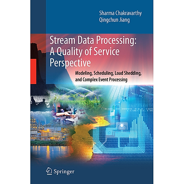 Stream Data Processing: A Quality of Service Perspective, Sharma Chakravarthy, Qingchun Jiang