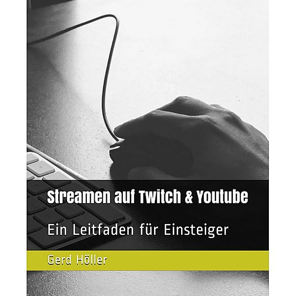 Streamen auf Twitch & Youtube, Gerd Höller