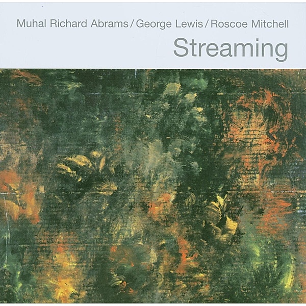 Streaming, Muhal Richard Abrams, George Lewis, Roscoe Mitchell