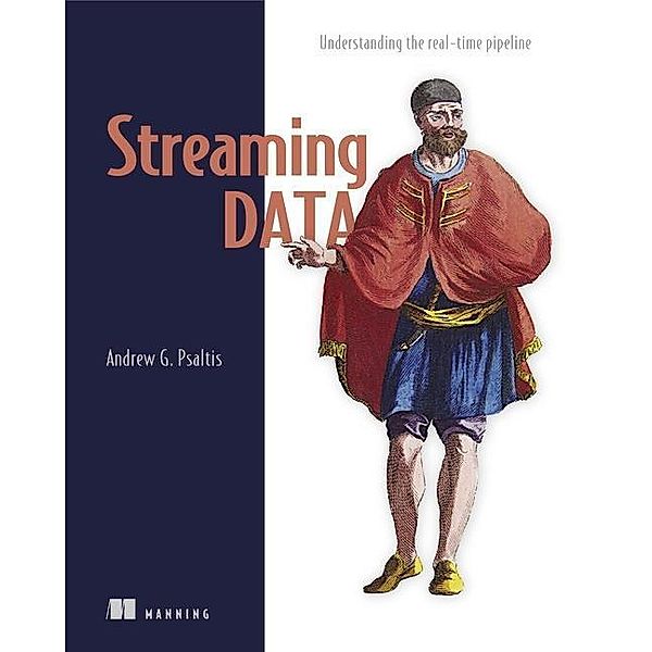 Streaming Data: Understanding the Real-Time Pipeline, Andrew Psaltis