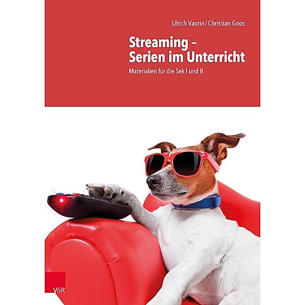 Streaming - Serien im Unterricht, Ulrich Vaorin, Christian Goos