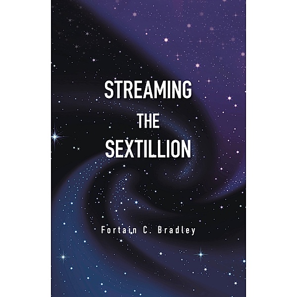 Streaming the Sextillion, Fortain C. Bradley