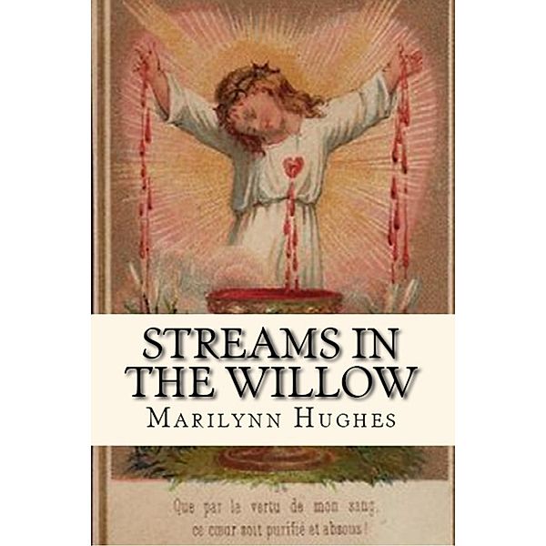 Streams in the Willow: The Story of One Family's Transformation from Original Sin, Marilynn Hughes