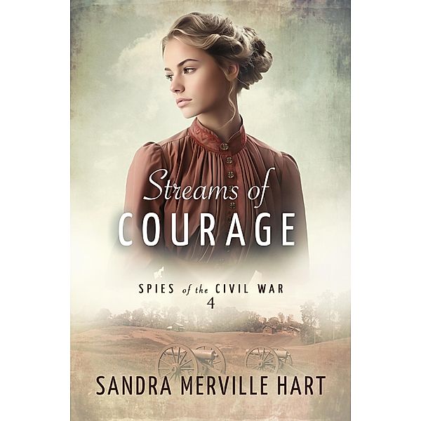 Streams of Courage (Spies of the Civil War, #4) / Spies of the Civil War, Sandra Merville Hart