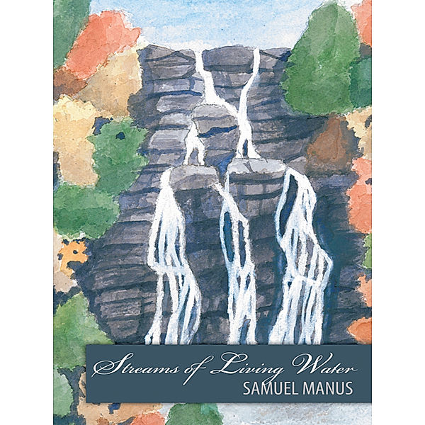 Streams of Living Water, Samuel Manus