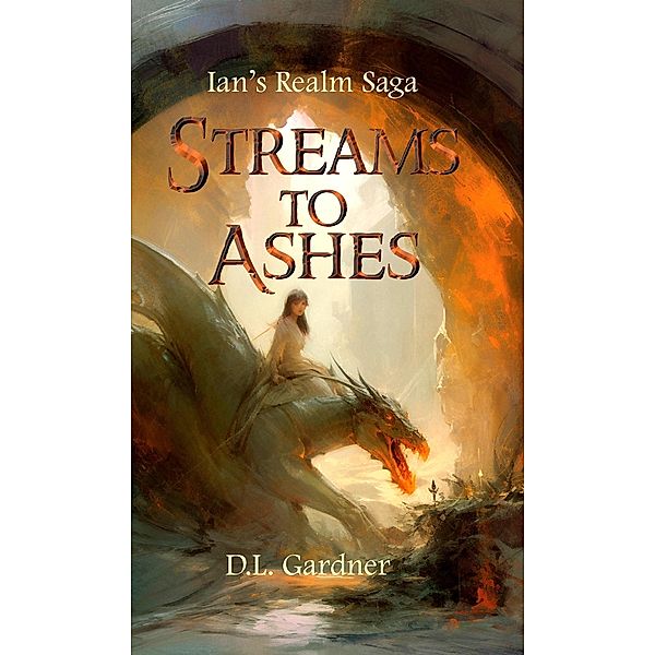 Streams to Ashes (Ian's Realm Saga, #7) / Ian's Realm Saga, D. L. Gardner