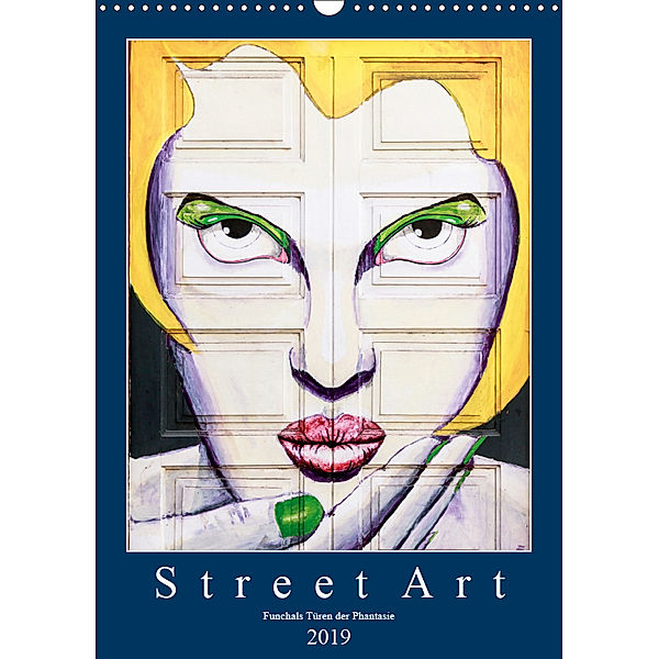 Street Art - Funchals Türen der Phantasie (Wandkalender 2019 DIN A3 hoch), Dieter Meyer