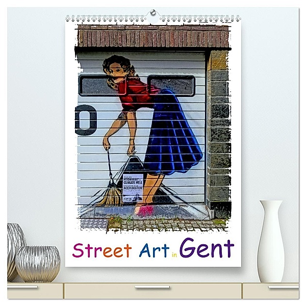 Street Art in Gent (hochwertiger Premium Wandkalender 2025 DIN A2 hoch), Kunstdruck in Hochglanz, Calvendo, Gabi Hampe