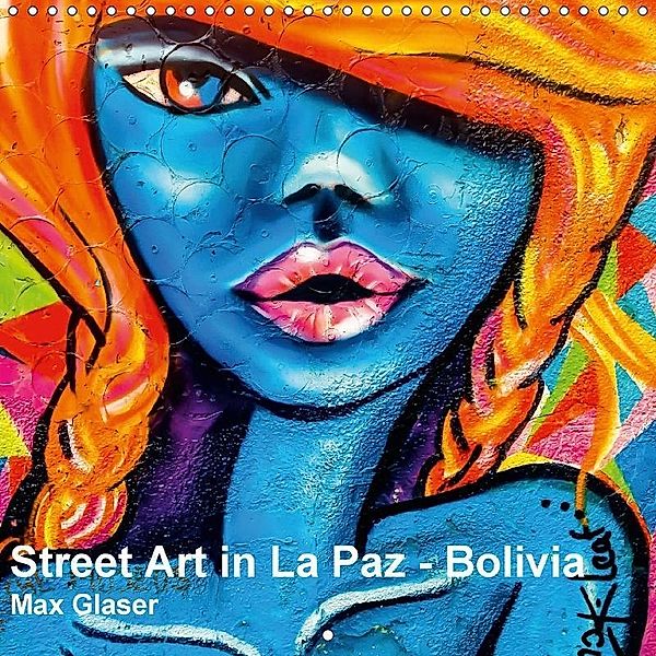 Street Art in La Paz - Bolivia (Wall Calendar 2017 300 × 300 mm Square), Max Glaser