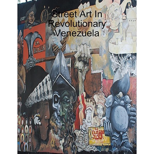 Street Art In Revolutionary Venezuela, Dale T. Graden