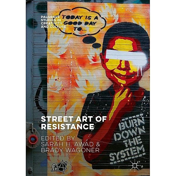 Street Art of Resistance / Palgrave Studies in Creativity and Culture