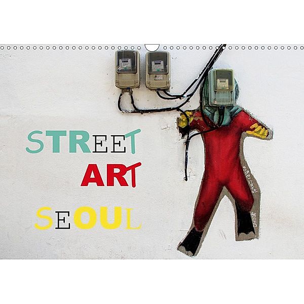 Street Art Seoul (Wandkalender 2021 DIN A3 quer), Rabea Albilt