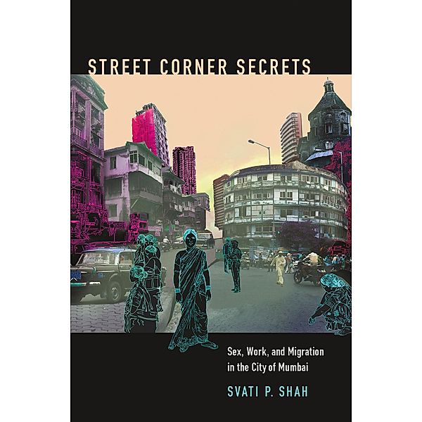 Street Corner Secrets / Next Wave: New Directions in Women's Studies, Shah Svati P Shah