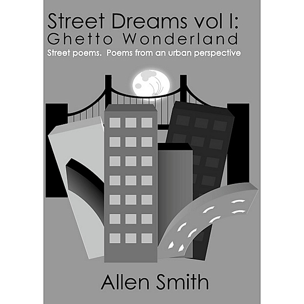 Street Dreams Volume I: Ghetto Wonderland / Allen & Allyn Books, Allen Smith