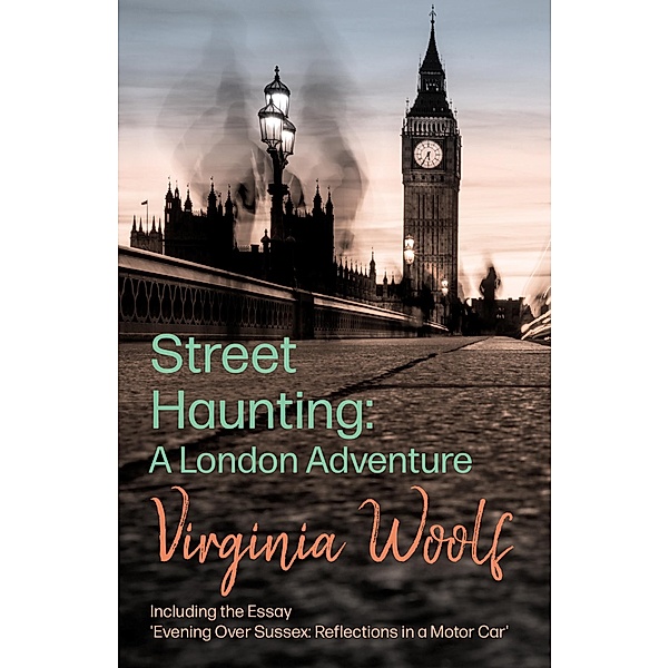 Street Haunting: A London Adventure, Virginia Woolf