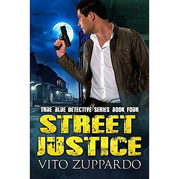 Street Justice (True Blue Detective, #4) / True Blue Detective, Vito Zuppardo