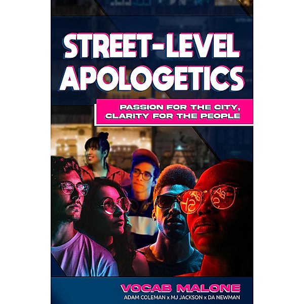 Street-Level Apologetics  Passion for the City Clarity for the City, Vocab Malone, Adam Coleman, Da Newman, Mj Jackson