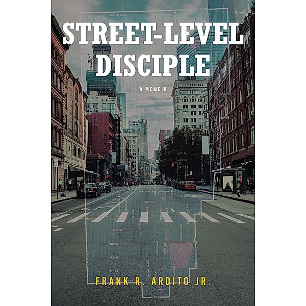 STREET-LEVEL DISCIPLE, Frank R. Ardito