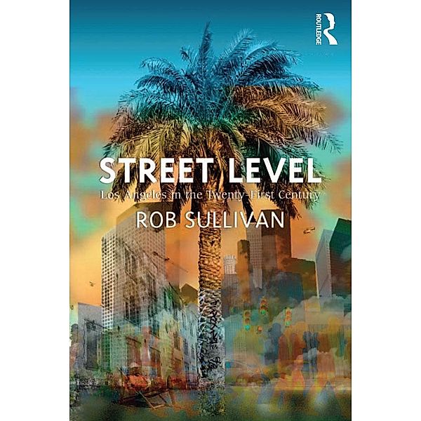Street Level: Los Angeles in the Twenty-First Century, Rob Sullivan