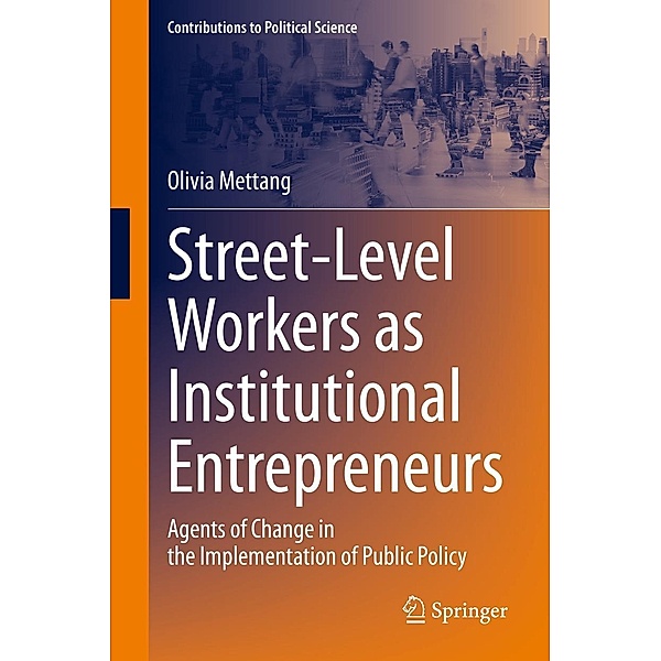 Street-Level Workers as Institutional Entrepreneurs / Contributions to Political Science, Olivia Mettang