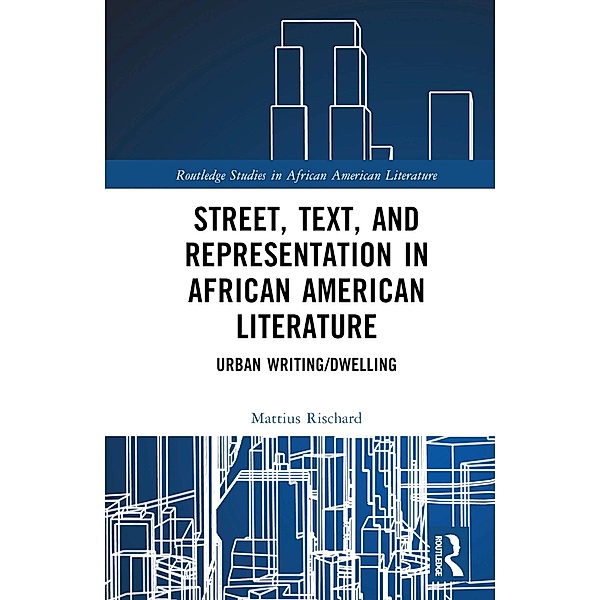 Street, Text, and Representation in African American Literature, Mattius Rischard