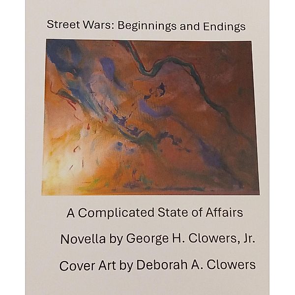 Street Wars: Beginnings and Endings, George H. Clowers