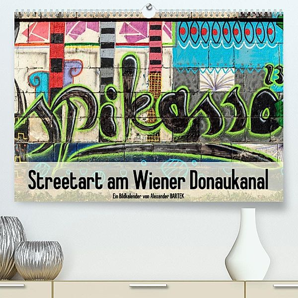 Streetart am Wiener DonaukanalAT-Version  (Premium, hochwertiger DIN A2 Wandkalender 2023, Kunstdruck in Hochglanz), Alexander Bartek