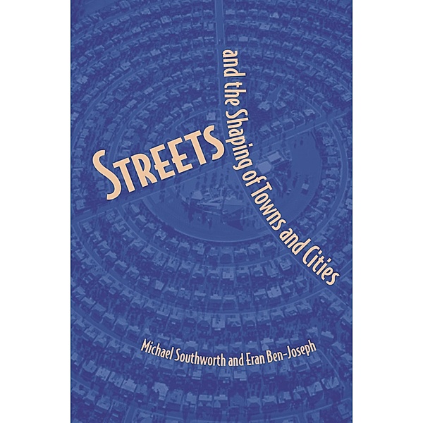 Streets and the Shaping of Towns and Cities, Michael Southworth