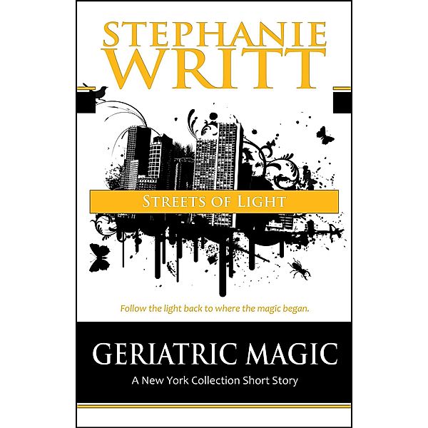 Streets of Light (Geriatric Magic: A New York Collection Short Story) / Geriatric Magic: A New York Collection Short Story, Stephanie Writt