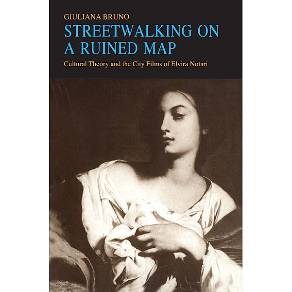 Streetwalking on a Ruined Map, Giuliana Bruno