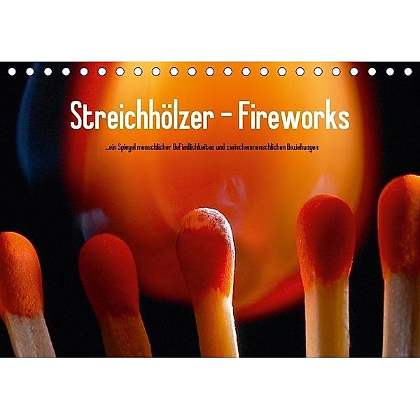 Streichhölzer - Fireworks (Tischkalender 2017 DIN A5 quer), Ralf Wehrle