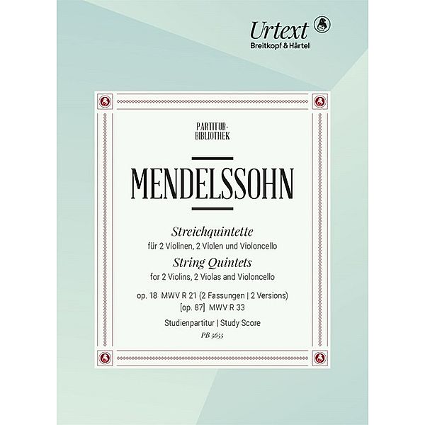 Streichquintette op. 18 MWV R 21 (2 Fassungen), [op. 87] MWV R 33 (Urtext nach der Leipziger Mendelssohn-Gesamtausgabe), Felix Mendelssohn Bartholdy