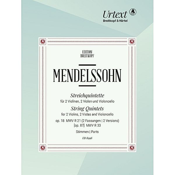 Streichquintette op. 18 MWV R 21 (2 Fassungen), [op. 87] MWV R 33 (Urtext nach der Leipziger Mendelssohn-Gesamtausgabe), Felix Mendelssohn Bartholdy