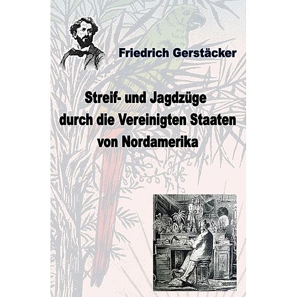 Streif- und Jagdzüge durch die Vereinigten Staaten Nordamerikas, Friedrich Gerstäcker