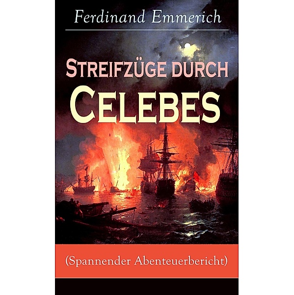 Streifzüge durch Celebes (Spannender Abenteuerbericht), Ferdinand Emmerich