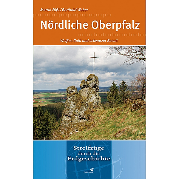 Streifzüge durch die Erdgeschichte / Nördliche Oberpfalz, Martin Füßl, Berthold Weber