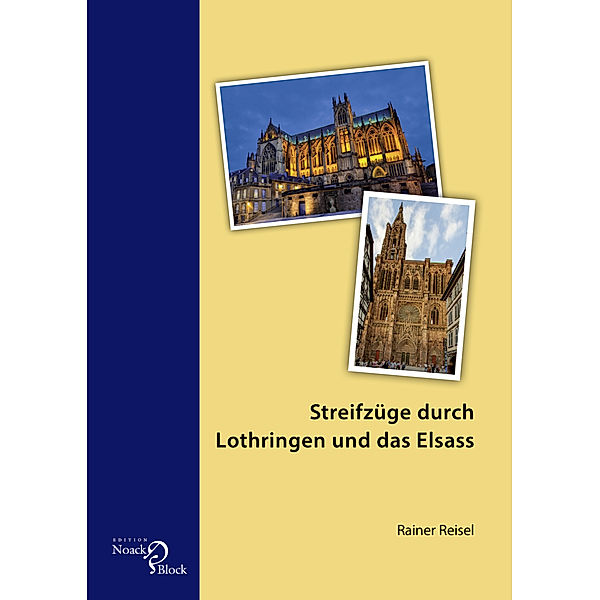 Streifzüge durch Lothringen und das Elsass, Rainer Reisel